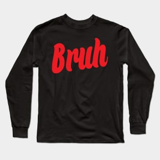 Bruh Long Sleeve T-Shirt